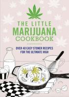 The Little Marijuana Cookbook: Over 40 Easy Stoner Recipes for the Ultimate High
