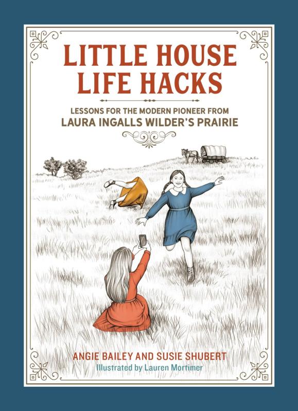 Little House Life Hacks: Lessons for the Modern Pioneer from Laura Ingalls ...