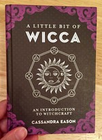 A Little Bit of Wicca: An Introduction to Witchcraft (A Little Bit of Series)