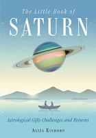The Little Book of Saturn: Astrological Gifts, Challenges, and Returns
