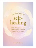 The Little Book of Self-Healing: 150+ Practices for Healing Your Mind, Body, and Soul