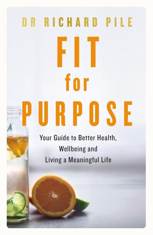 Fit for Purpose: Your Guide to Better Health, Wellbeing and Living a Meaningful Life