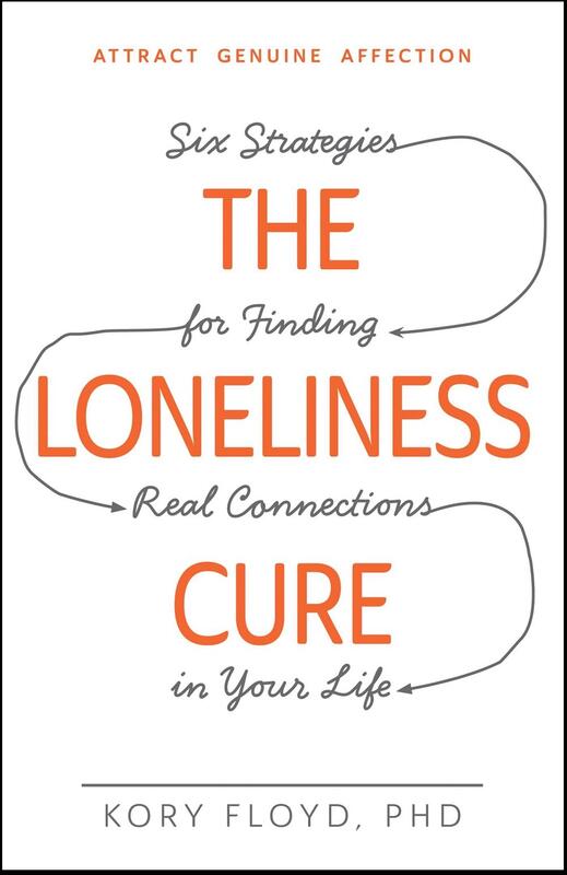 The Loneliness Cure: Six Strategies for Finding Real Connections in Your Life