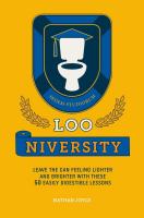 Loo-niversity: Leave the Can Feeling Lighter and Brighter with These 50 Easily Digestible Lessons
