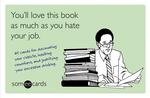 You'll Love This Book as Much as You Hate Your Job: 41 cards for decorating your cubicle, insulting coworkers, and justifying your excessive drinking