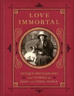 Love Immortal: Antique Photographs and Stories of Dogs and Their People 