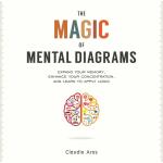 The Magic of Mental Diagrams: Expand Your Memory, Enhance Your Concentration, and Learn to Apply Logic