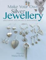 Make Your Own Silver Jewellery: Using Everyday Tools and Easy to Obtain Materials