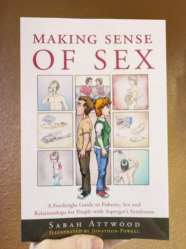 Making Sense of Sex: A Forthright Guide to Puberty, Sex and Relationships for People with Asperger's Syndrome