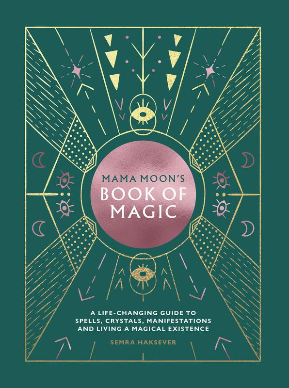Mama Moon's Book of Magic: A Life-Changing Guide to Star Signs, Spells, Crystals, Manifestations and Living a Magical Existence