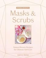 Masks & Scrubs: Natural Beauty Recipes for Ultimate Self-Care - Whole Beauty