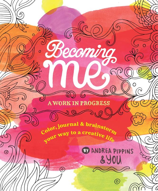 Becoming Me: A Work in Progress: Color, Journal & Brainstorm Your Way to a Creative Life