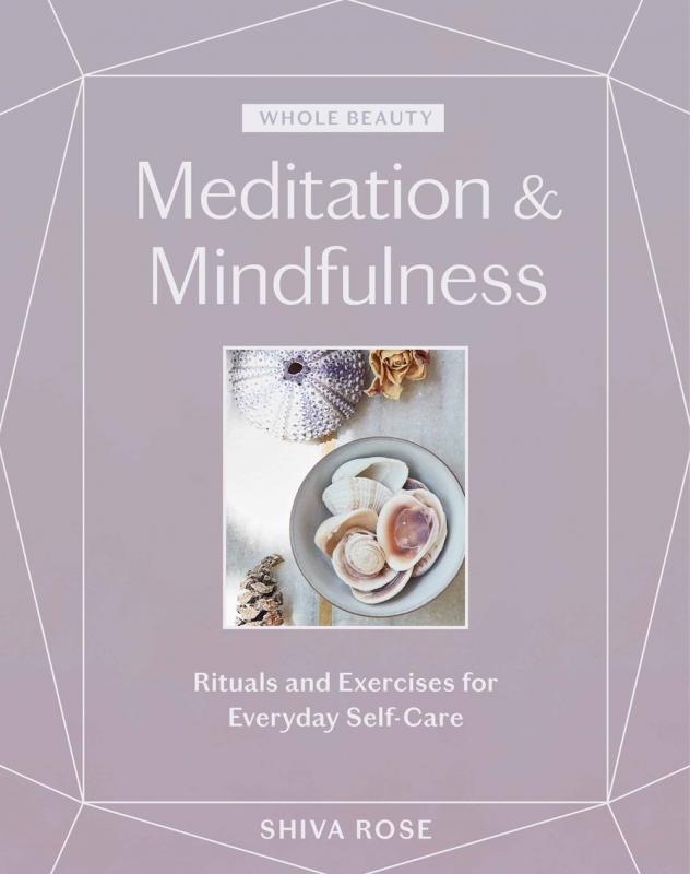 Meditation & Mindfulness: Rituals and Exercises for Everyday Self-Care