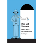 Men and Manners: Essays, Advice and Considerations