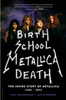 Birth School Metallica Death: The Inside Story of Metallica, 1981-1991