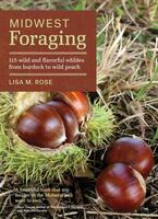 Midwest Foraging: 115 Wild and Flavorful Edibles, from Burdock to Wild Peach