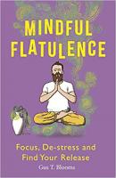 Mindful Flatulence: Find Your Focus, De-Stress, and Release