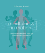 Mindfulness in Motion: A Happier, Healthier Life Through Body-Centred Meditation