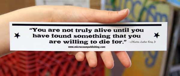 Sticker #031: You Are Not Truly Alive Until You Have Found Something That You're Willing To Die For