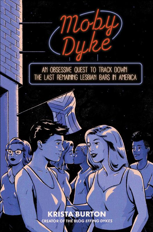 Moby Dyke: An Obsessive Quest to Track Down The Last Remaining Lesbian Bars in America