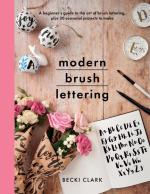 Modern Brush Lettering: A Beginner's Guide to the Art of Brush Lettering, Plus 20 Seasonal Projects to Make