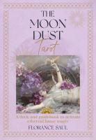 The Moon Dust Tarot: A Deck and Guidebook to Activate Ethereal Lunar Magic
