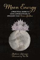 Moon Energy: A Practical Guide to Using Lunar Cycles to Unleash Your Inner Goddess