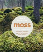 Moss: From Forest to Garden: A Guide to the Hidden World of Moss
