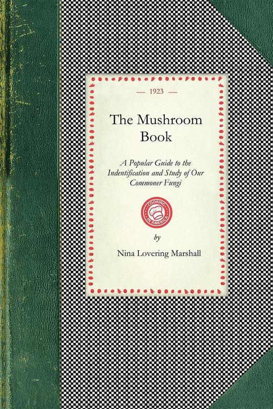 The Mushroom Book: A Popular Guide to the Identification and Study of Our Commoner Fungi, with Special Emphasis on the Edible