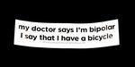 Sticker #385: My Doctor Says I'm Bipolar...