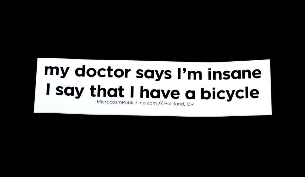 Sticker #387: My Doctor says I'm Insane...I Say That I Have a Bicycle!