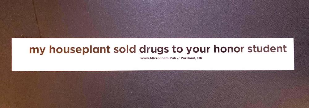 Sticker #518: My Houseplant Sold Drugs to Your Honor Student