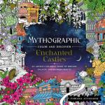 Mythographic Color and Discover: Enchanted Castles - An Artist's Coloring Book of Dreamy Palaces and Hidden Objects