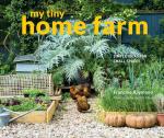 My Tiny Home Farm: Simple Ideas for Small Spaces