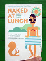 Naked at Lunch: A Reluctant Nudist's Adventures in the Clothing-Optional World