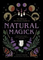 The Witch of the Forest's Guide to Natural Magick: Discover Your Magick. Connect With Your Inner & Outer World