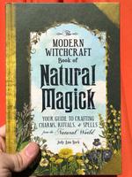 The Modern Witchcraft Book of Natural Magick: Your Guide to Crafting Charms, Rituals, and Spells from the Natural World
