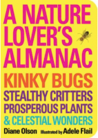 A Nature Lover's Almanac: Kinky Bugs, Stealthy Critters, Prosperous Plants & Celestial Wonders