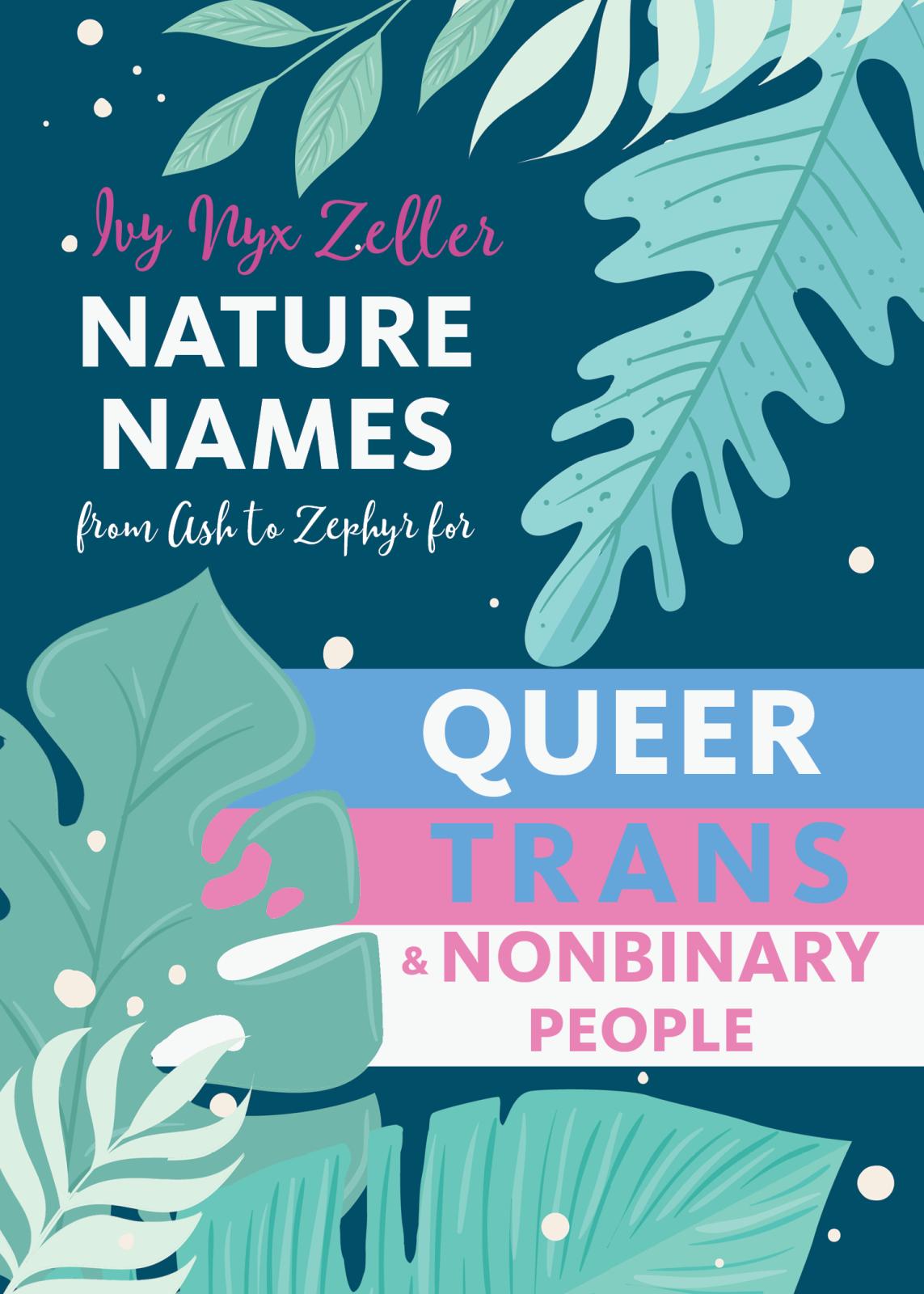 Illustrated leaves of different teal and green colors on a dark teal background, with the title on a background of colors evoking the trans pride flag.