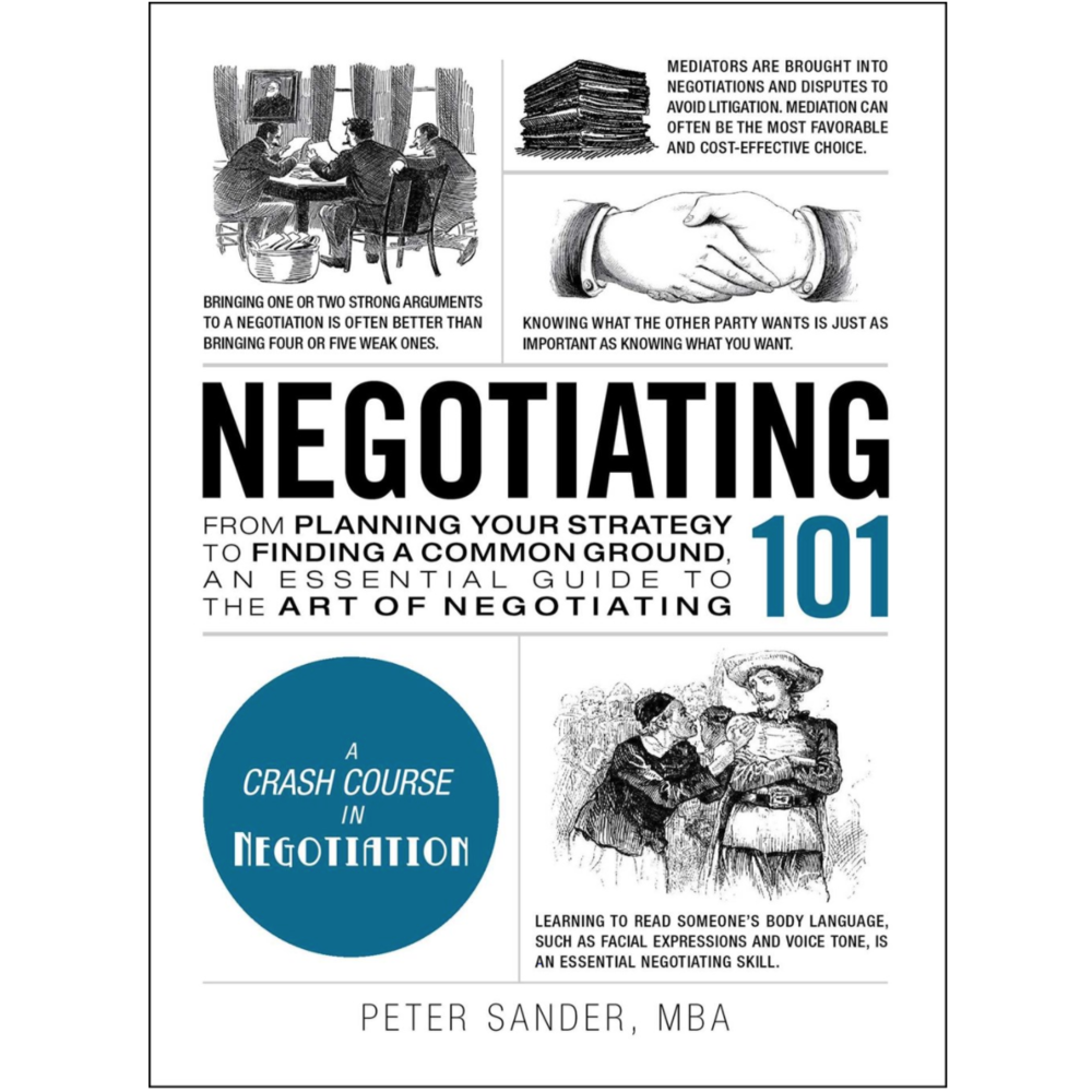 Negotiating 101: From Planning Your Strategy to Finding Common Ground, an Essential Guide to the Art of Negotiating