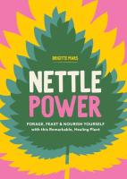 Nettle Power: Forage Feast & Nourish Yourself with This Remarkable Healing Plant