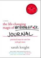 THE LIFE-CHANGING MAGIC OF NOT GIVING A F*CK JOURNAL: Practical Ways to Care Less and Get More