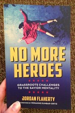 No More Heroes: Grassroots Challenges to the Savior Mentality