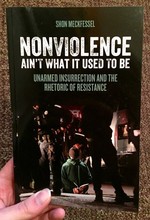 Nonviolence Ain't What It Used To Be: Unarmed Insurrection and the Rhetoric of Resistance