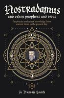 Nostradamus & Other Prophets & Seers: Prophecies & Secret Knowledge From Ancient Times to the Present Day