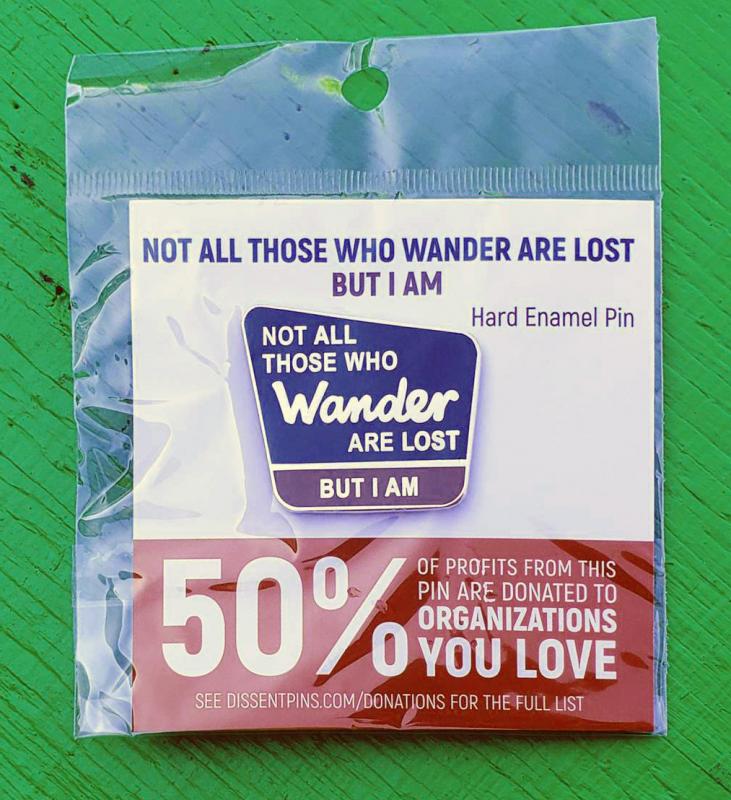 Not all those who wander are lost, but I am (Enamel)