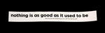 Sticker #404: Nothing is as good as it used be