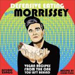 Defensive Eating With Morrissey: Vegan Recipes From The One You Left Behind