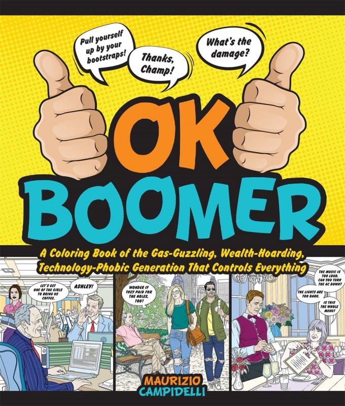OK Boomer: A Coloring Book of the Gas-Guzzling, Wealth-Hoarding, Technology-Phobic Generation That Controls Everything