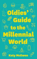The Oldies' Guide to the Millennial World